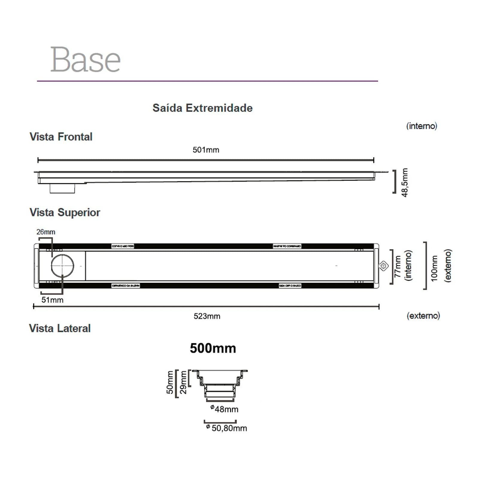 Ralo Linear Elleve Versalite 50cm Tampa Oculta - Saída Lateral: desenho técnico da base 50cm com saída lateral, vista frontal, superior e lateral, medidas